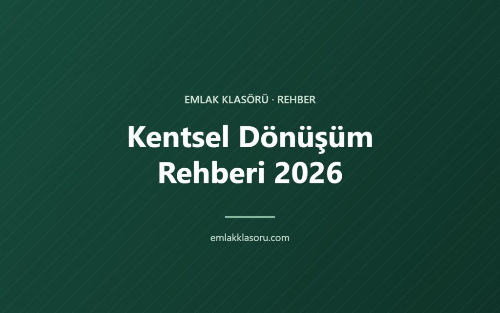 Kentsel Dönüşüm Rehberi 2026: Riskli Yapı Tespitinden Anahtar Teslimine Tüm Süreç