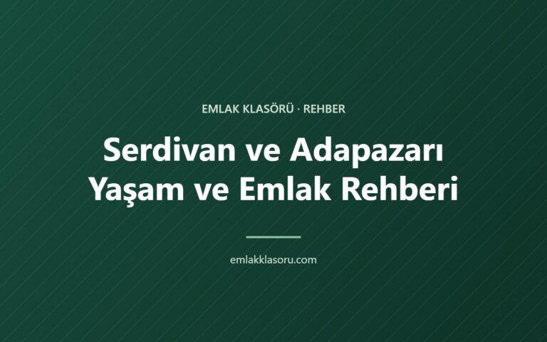 Serdivan ve Adapazarı’nda Ev Almak: Bölge Bölge Yaşam ve Emlak Rehberi