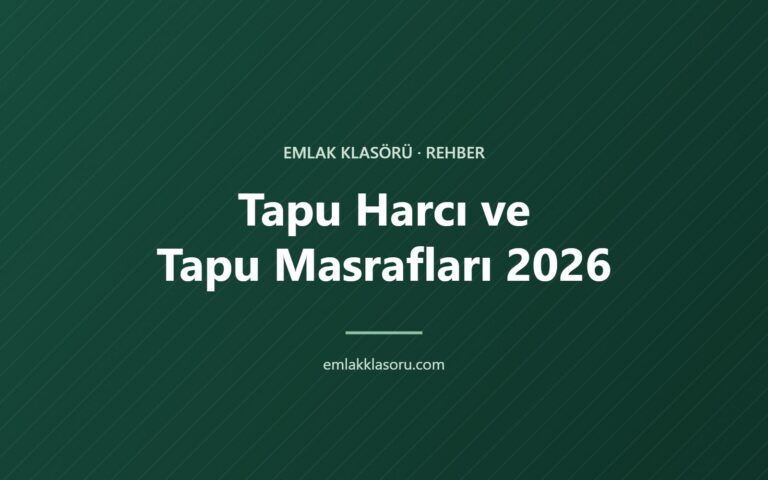 Tapu Harcı ve Tapu Masrafları 2026: Ev ve Arsa Alırken Ne Kadar Ödenir?